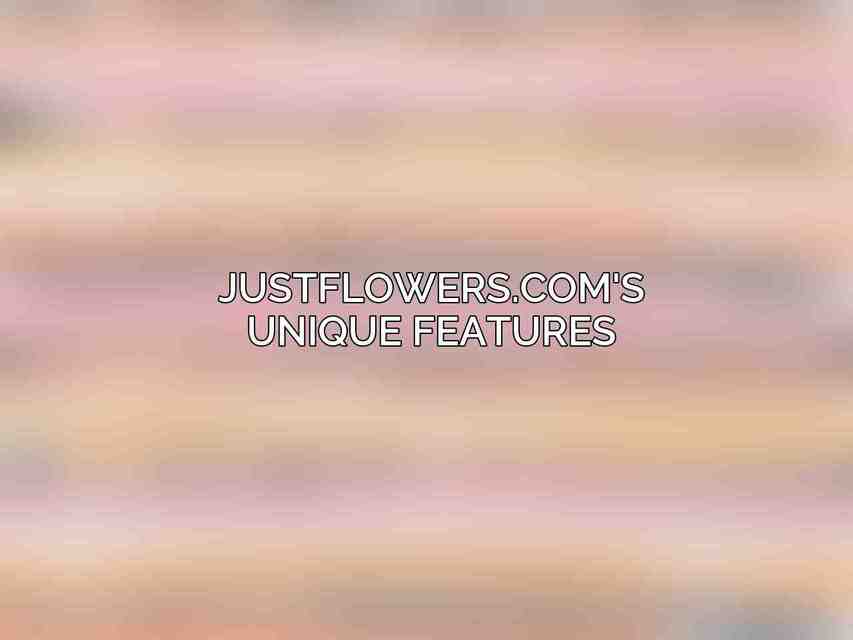 JustFlowers.com's Unique Features