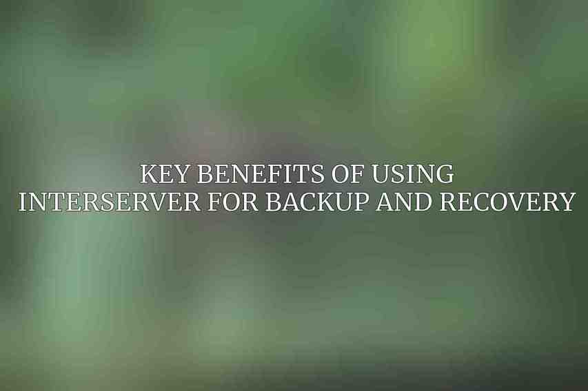 Key Benefits of Using Interserver for Backup and Recovery