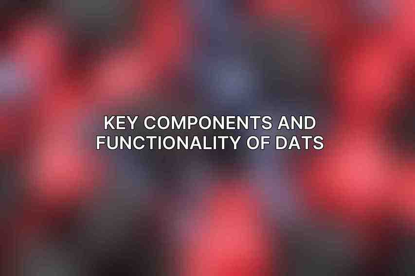 Key Components and Functionality of DATs