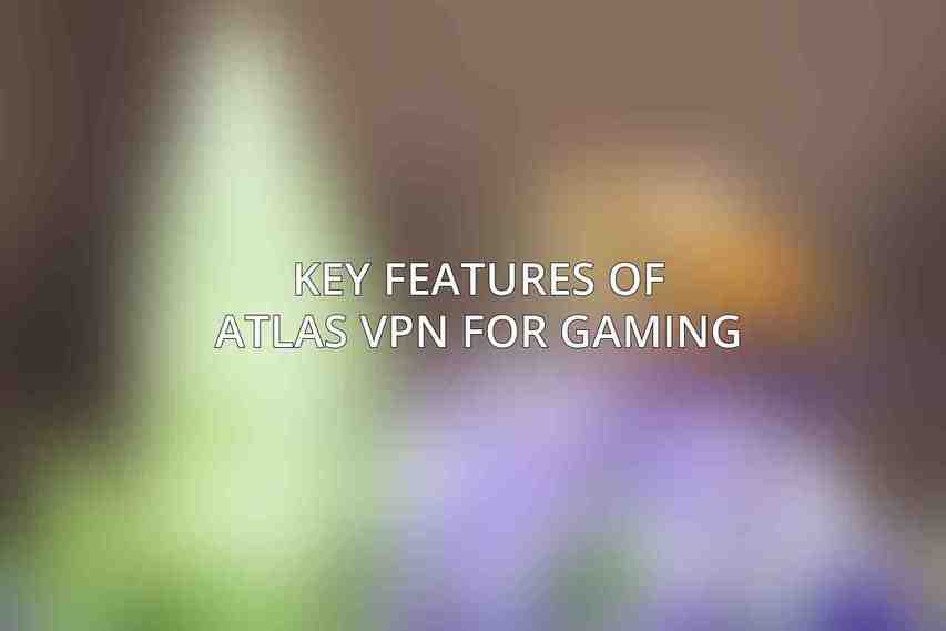 Key Features of Atlas VPN for Gaming