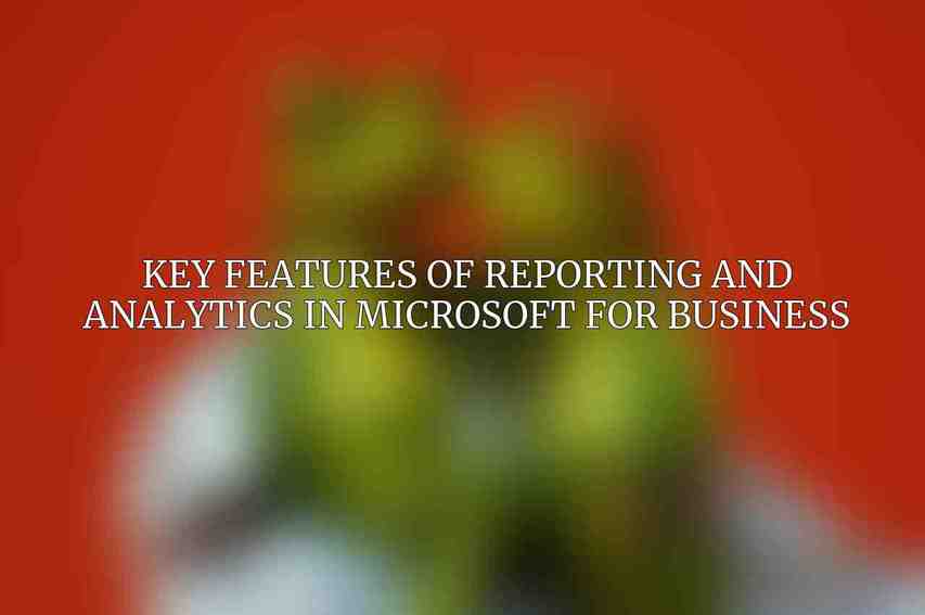 Key Features of Reporting and Analytics in Microsoft For Business