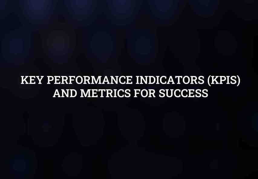 Key Performance Indicators (KPIs) and Metrics for Success