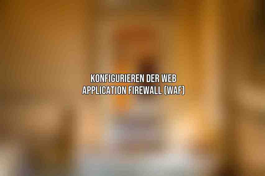 Konfigurieren der Web Application Firewall (WAF)