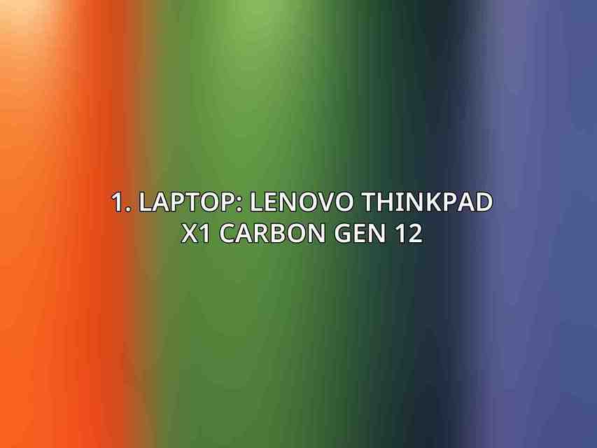 1. Laptop: Lenovo ThinkPad X1 Carbon Gen 12