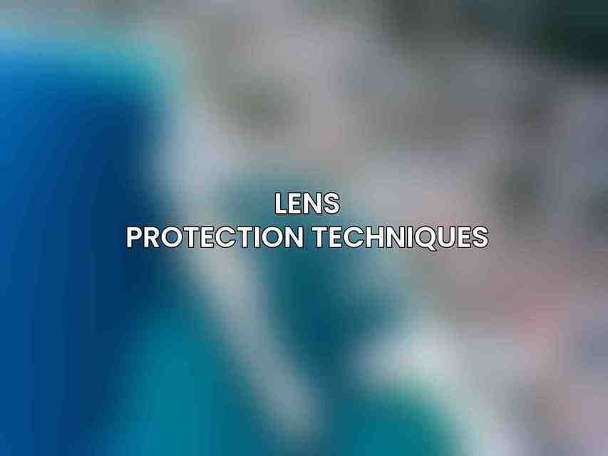 Lens Protection Techniques
