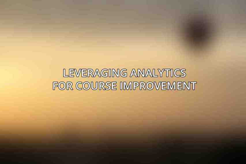 Leveraging Analytics for Course Improvement