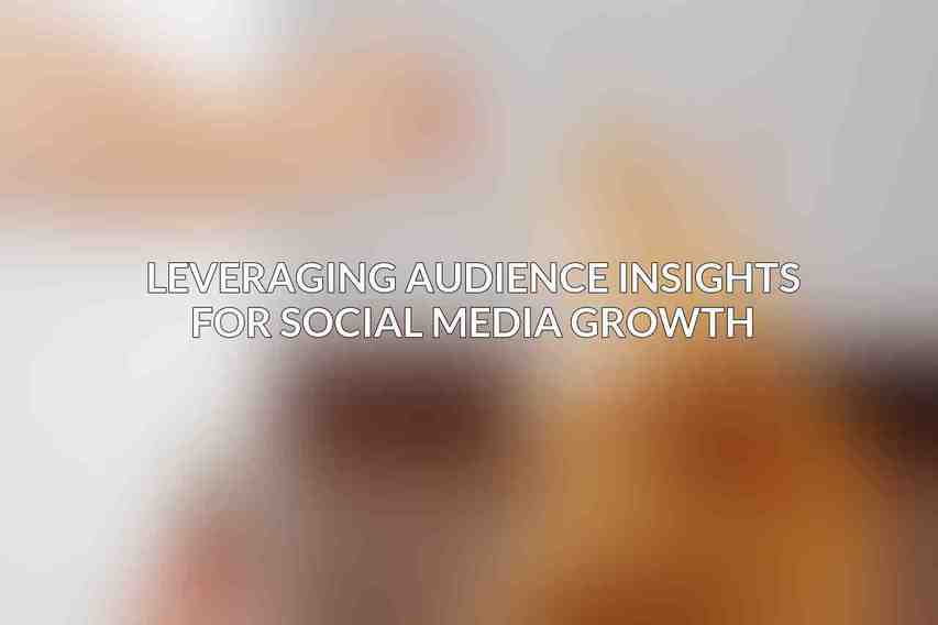Leveraging Audience Insights for Social Media Growth