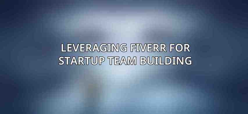 Leveraging Fiverr for Startup Team Building