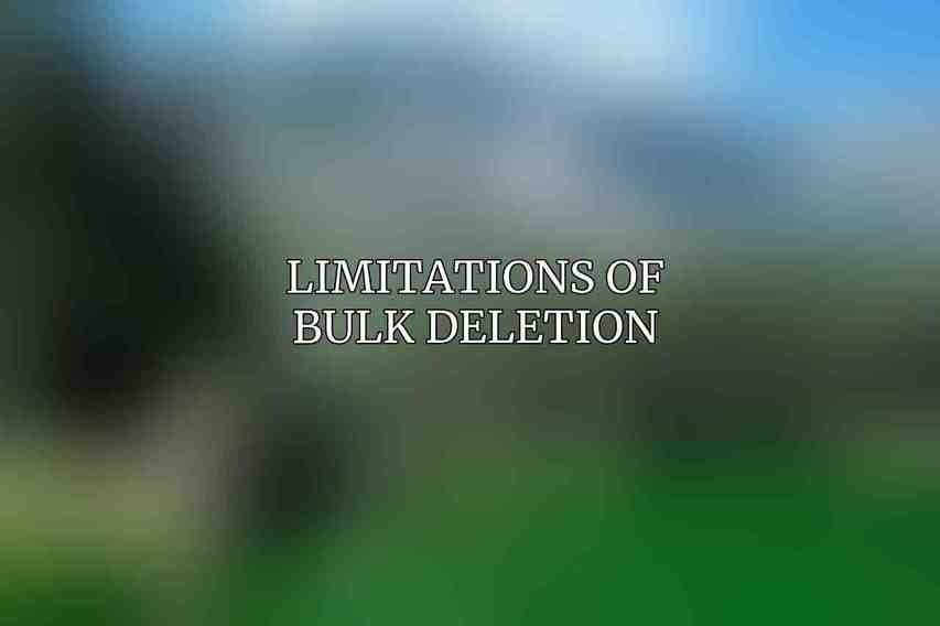 Limitations of Bulk Deletion