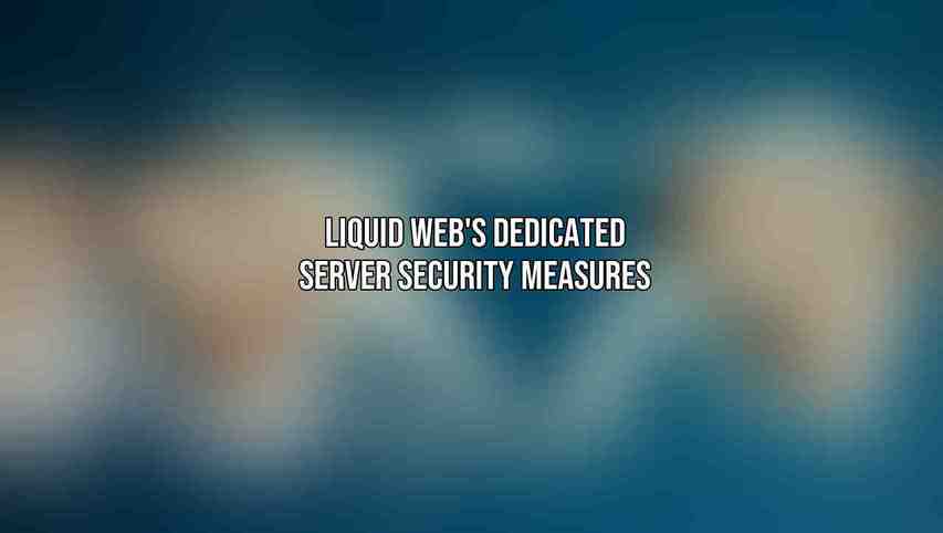 Liquid Web's Dedicated Server Security Measures
