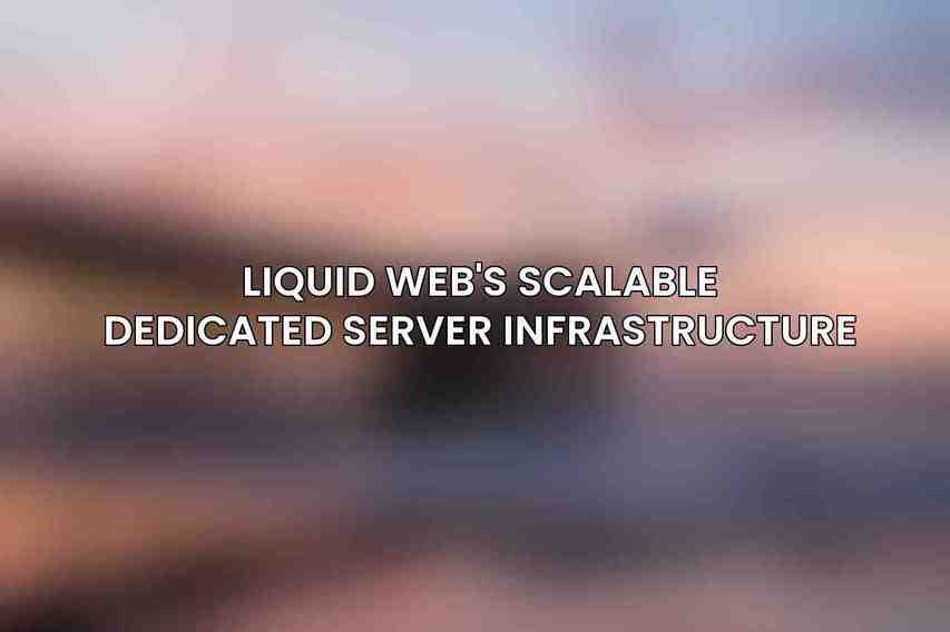 Liquid Web's Scalable Dedicated Server Infrastructure