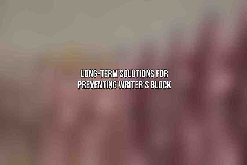 Long-Term Solutions for Preventing Writer's Block