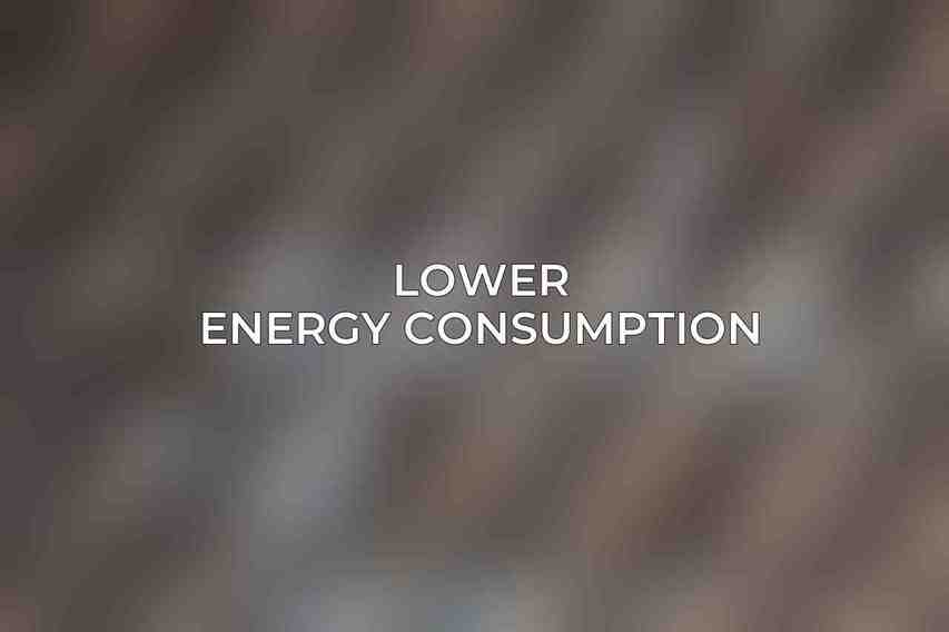 Lower Energy Consumption