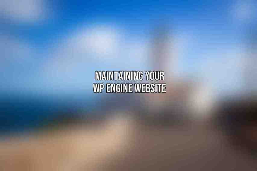Maintaining Your WP Engine Website