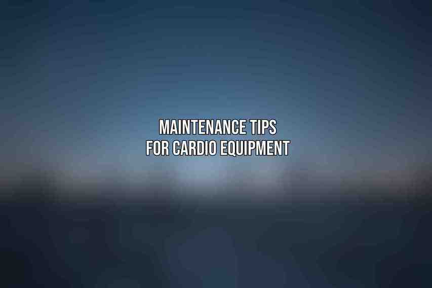 Maintenance Tips for Cardio Equipment