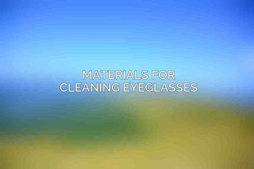 Materials for Cleaning Eyeglasses