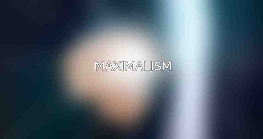 Maximalism