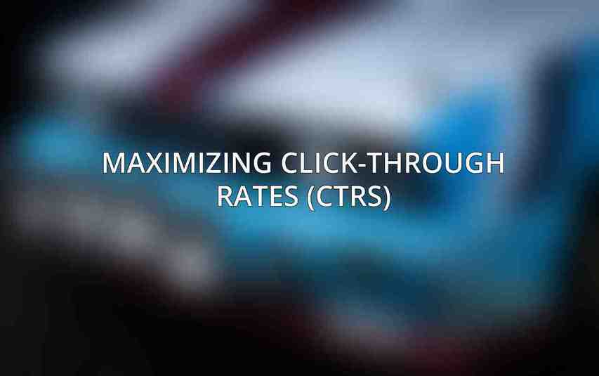 Maximizing Click-Through Rates (CTRs)