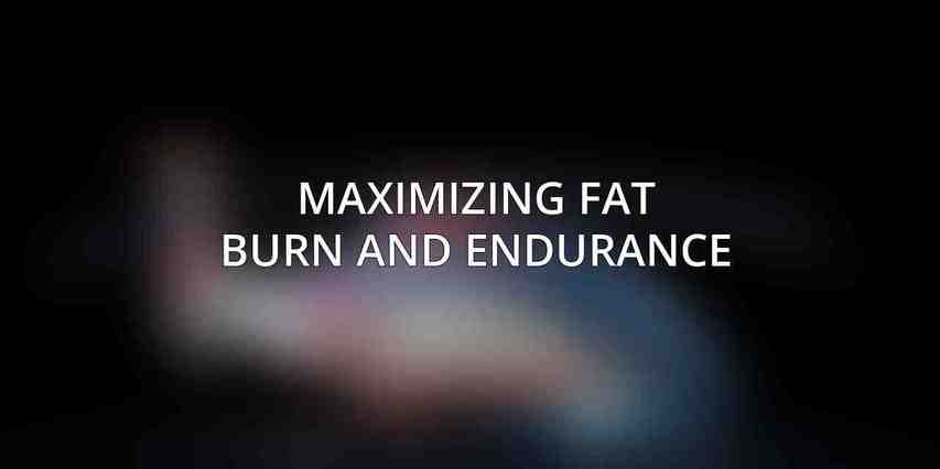 Maximizing Fat Burn and Endurance