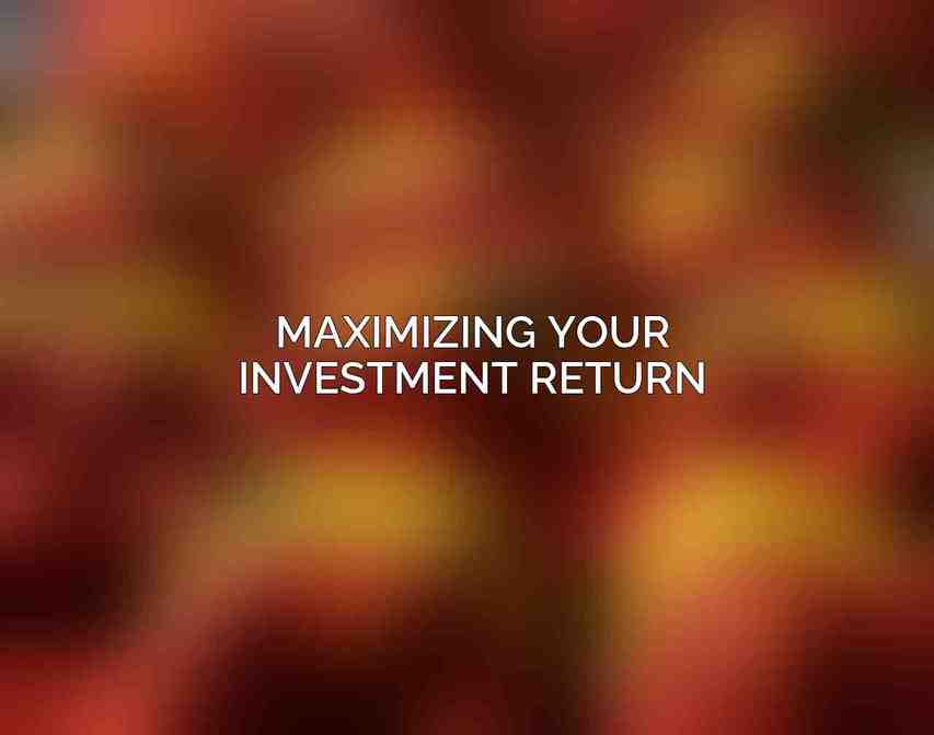 Maximizing Your Investment Return