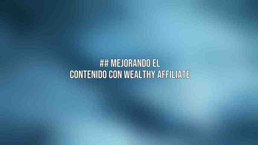 ## Mejorando el Contenido con Wealthy Affiliate