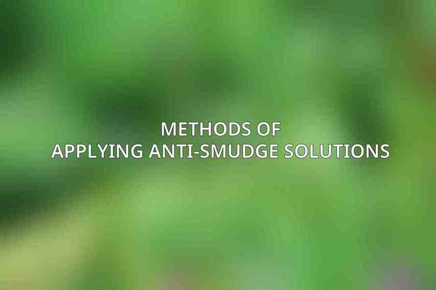 Methods of Applying Anti-Smudge Solutions