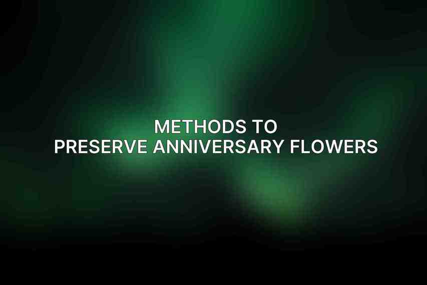 Methods to Preserve Anniversary Flowers