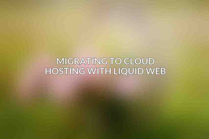 Migrating to Cloud Hosting with Liquid Web