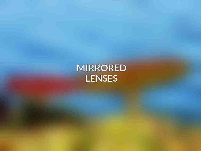 Mirrored Lenses