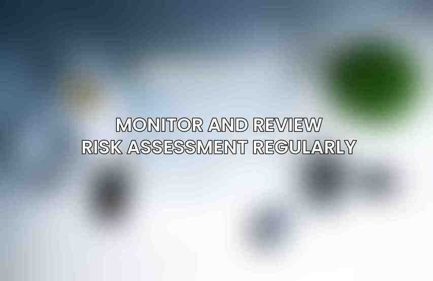 Monitor and Review Risk Assessment Regularly