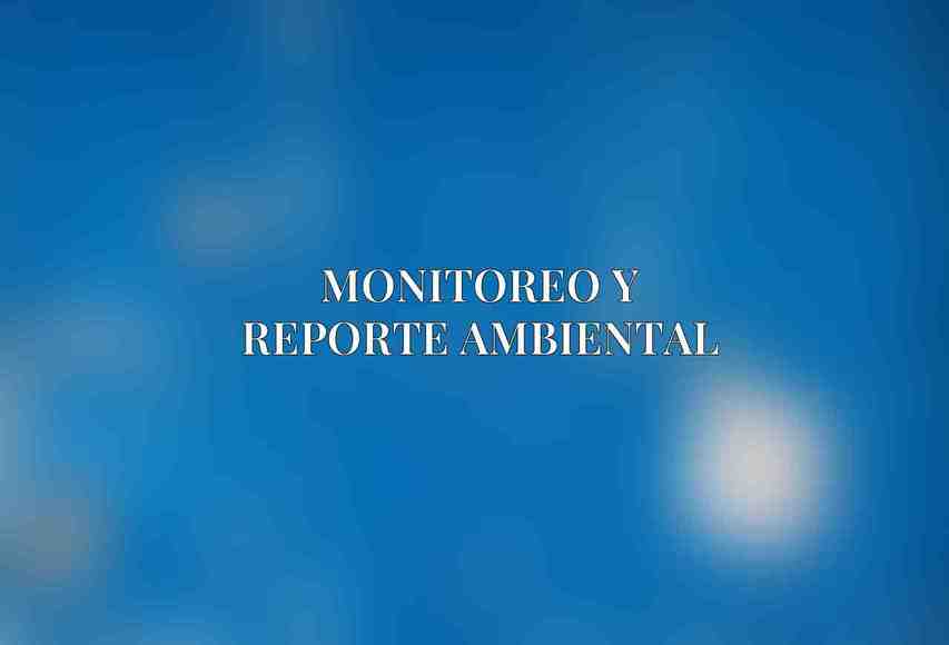 Monitoreo y Reporte Ambiental