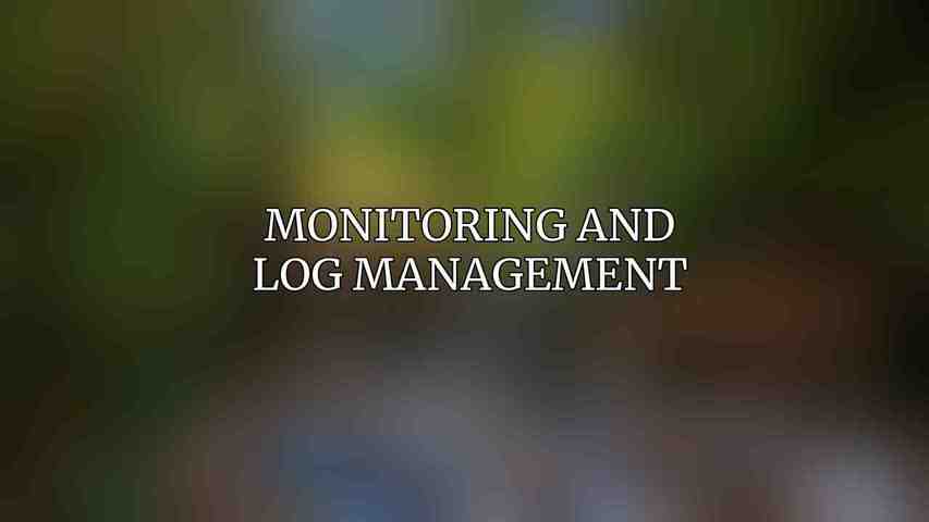 Monitoring and Log Management