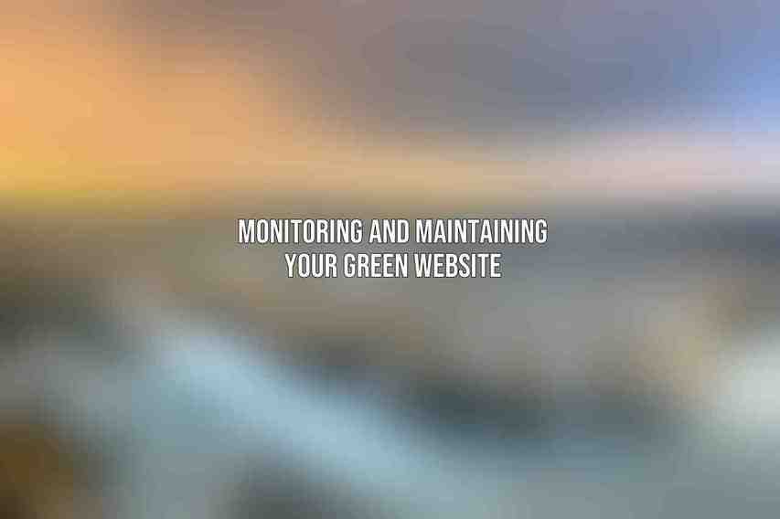 Monitoring and Maintaining Your Green Website