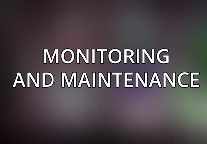 Monitoring and Maintenance