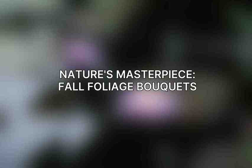 Nature's Masterpiece: Fall Foliage Bouquets