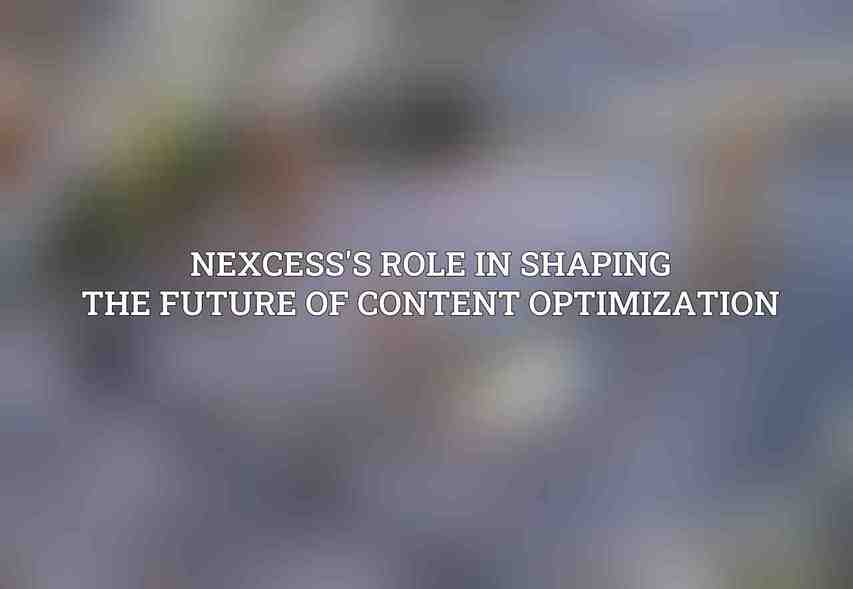 Nexcess's Role in Shaping the Future of Content Optimization