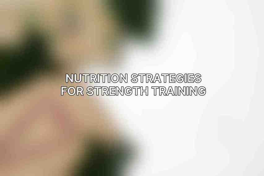 Nutrition Strategies for Strength Training