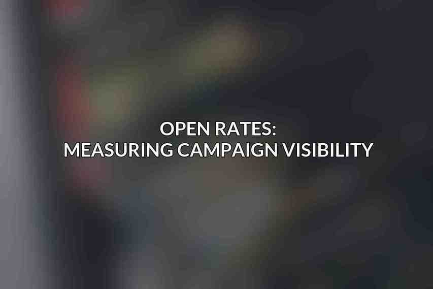 Open Rates: Measuring Campaign Visibility