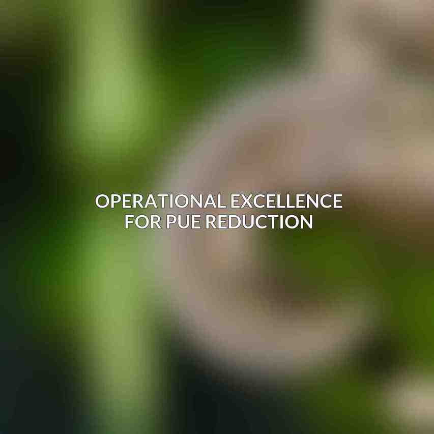 Operational Excellence for PUE Reduction
