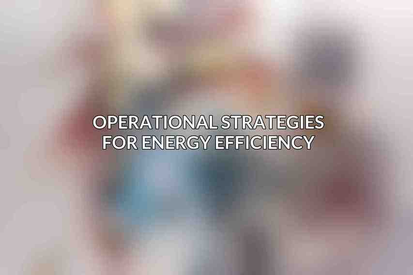 Operational Strategies for Energy Efficiency