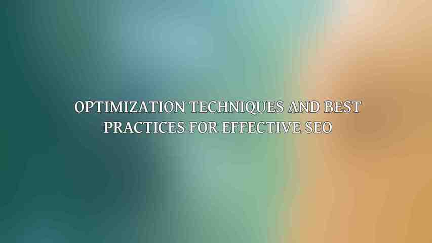 Optimization Techniques and Best Practices for Effective SEO