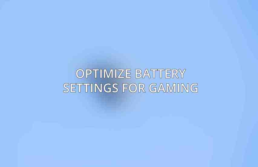 Optimize Battery Settings for Gaming: