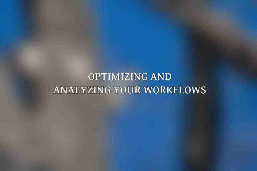 Optimizing and Analyzing Your Workflows