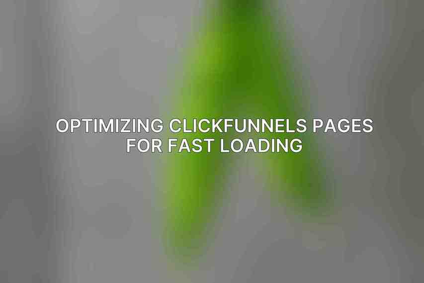 Optimizing ClickFunnels Pages for Fast Loading