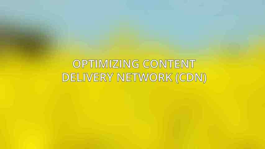 Optimizing Content Delivery Network (CDN)