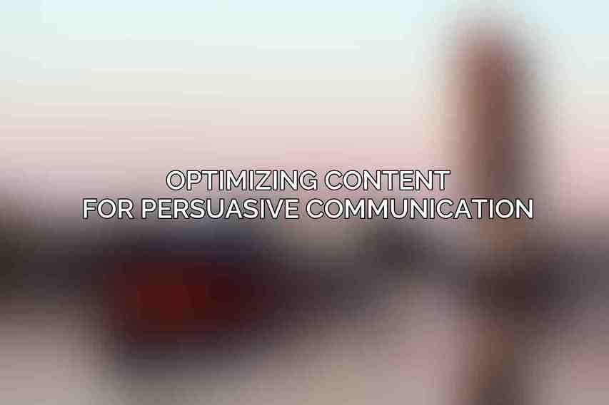 Optimizing Content for Persuasive Communication