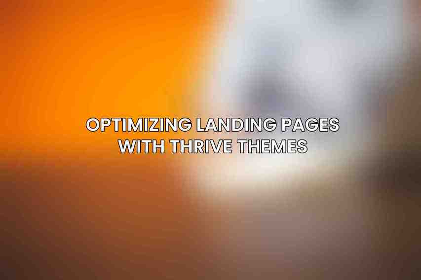 Optimizing Landing Pages with Thrive Themes