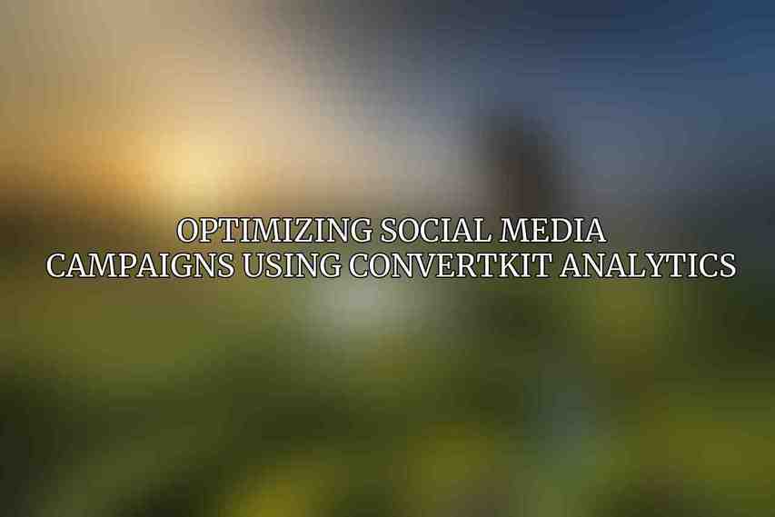 Optimizing Social Media Campaigns Using ConvertKit Analytics