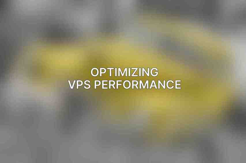 Optimizing VPS Performance