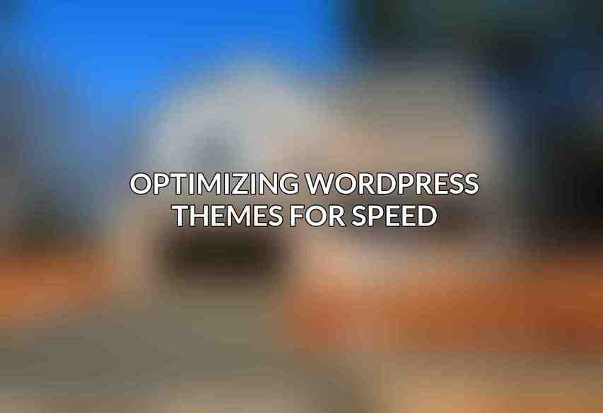 Optimizing WordPress Themes for Speed